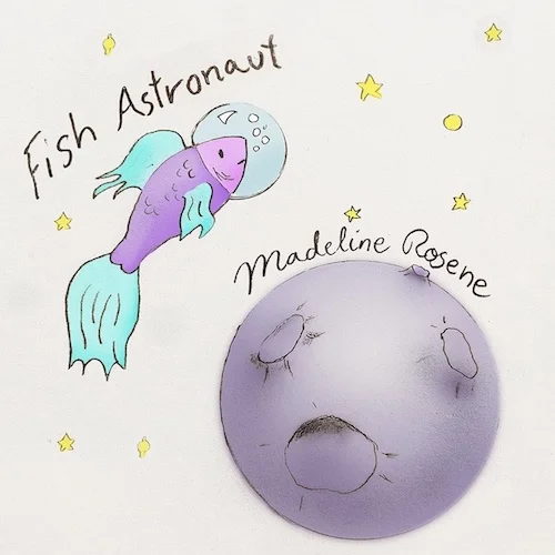 Madeline Album Fish Astronaut copy "Fish Astronaut" by Madeline Rosene