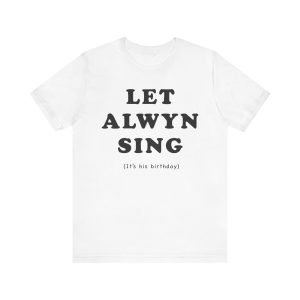 "Let Alwyn Sing" Unisex Jersey Short Sleeve Tee