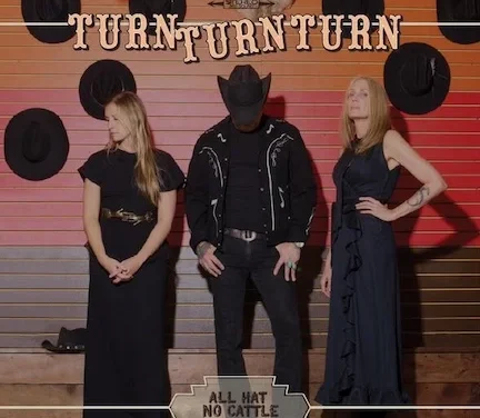 Turn Turn Turn on new album, “All Hat No Cattle”  [INTERVIEW]