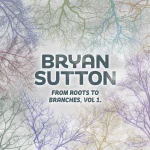 Bryan Sutton Bridges Bluegrass Past And Future On “From Roots to Branches Vol. 1”