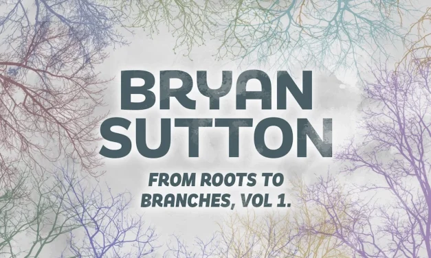 Bryan Sutton Bridges Bluegrass Past And Future On “From Roots to Branches Vol. 1”